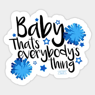 Baby.. that's Everybody's Thing Sticker